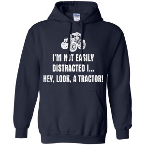 I'm Not Easily Distracted I Hey Look A Tractor Shirt, Hoodie, Tank 19