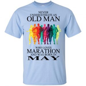 An Old Man Who Loves Marathon And Was Born In May T-Shirts, Hoodie, Tank 17 An Old Man Who Loves Marathon And Was Born In May T-Shirts, Hoodie, Tank 17