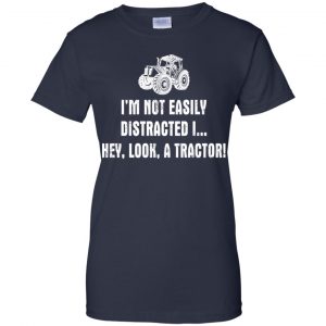 I'm Not Easily Distracted I Hey Look A Tractor Shirt, Hoodie, Tank 24