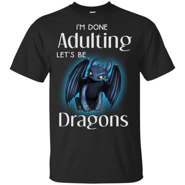 I'm Done Adulting Let's Be Dragons Shirt, Hoodie, Tank 3