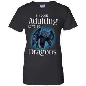 I'm Done Adulting Let's Be Dragons Shirt, Hoodie, Tank 9 I'm Done Adulting Let's Be Dragons Shirt, Hoodie, Tank 9