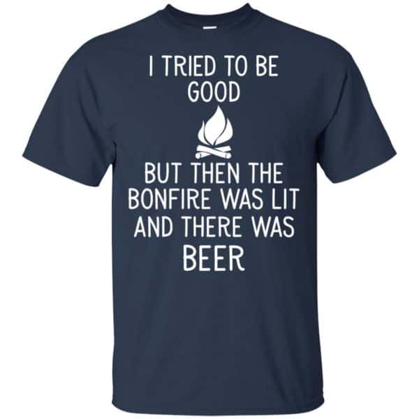 I Tried To Be Good But Then The Bonfire Was Lit And There Was Beer Shirt, Hoodie, Tank Apparel 6