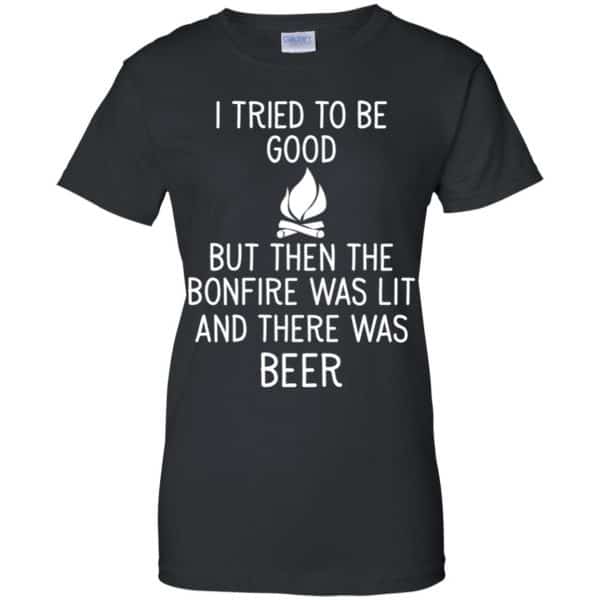 I Tried To Be Good But Then The Bonfire Was Lit And There Was Beer Shirt, Hoodie, Tank Apparel 11