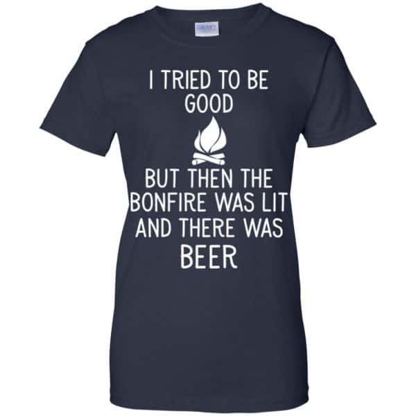 I Tried To Be Good But Then The Bonfire Was Lit And There Was Beer Shirt, Hoodie, Tank Apparel 13