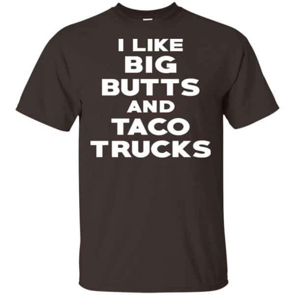 I Like Big Butts And Taco Trucks Shirt, Hoodie, Tank Funny Quotes 4