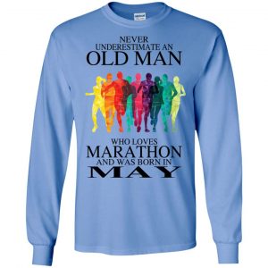 An Old Man Who Loves Marathon And Was Born In May T-Shirts, Hoodie, Tank 21 An Old Man Who Loves Marathon And Was Born In May T-Shirts, Hoodie, Tank 21