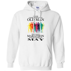 An Old Man Who Loves Marathon And Was Born In May T-Shirts, Hoodie, Tank 24 An Old Man Who Loves Marathon And Was Born In May T-Shirts, Hoodie, Tank 24