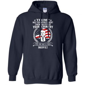 If Trump Is Not Your President Then This Is Not Your Country You Are Not A Tree Move Shirt, Hoodie, Tank 19