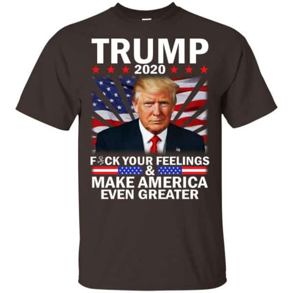 Donald Trump 2020 Fuck Your Feelings Make America Even Greater T-Shirts, Hoodie, Tank 4