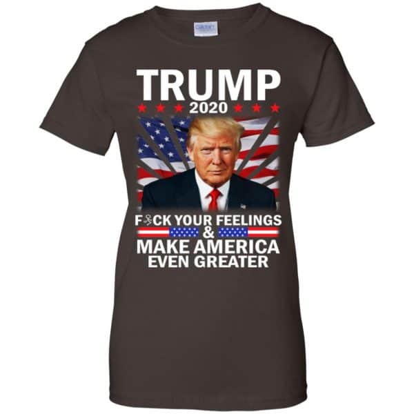 Donald Trump 2020 Fuck Your Feelings Make America Even Greater T-Shirts, Hoodie, Tank 12