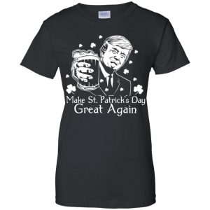 Donald Trump Make St Patrick's Day Great Again Shirt, Hoodie, Tank 21