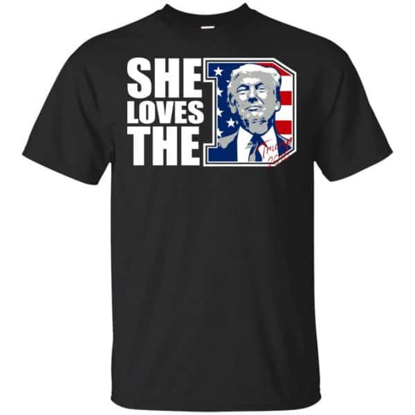 Donald Trump She Loves The D Shirt, Hoodie, Tank 3