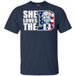 Donald Trump She Loves The D Shirt, Hoodie, Tank 17