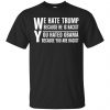 We Hate Trump Because He Is Racist You Hated Obama Because You Are Racist Shirt, Hoodie, Tank 1
