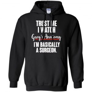 Trust Me I Watch Grey's Anatomy I'm Basically A Surgeon Shirt, Hoodie, Tank 8