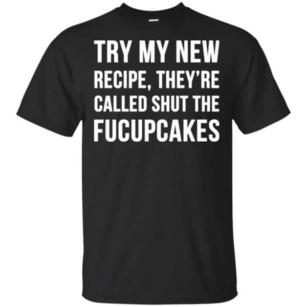 Try My New Recipe They're Called Shut The Fucupcakes Shirt, Hoodie, Tank 3