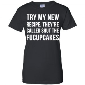 Try My New Recipe They're Called Shut The Fucupcakes Shirt, Hoodie, Tank 22