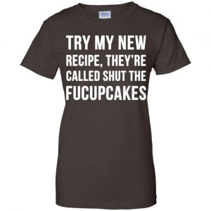 Try My New Recipe They're Called Shut The Fucupcakes Shirt, Hoodie, Tank 23