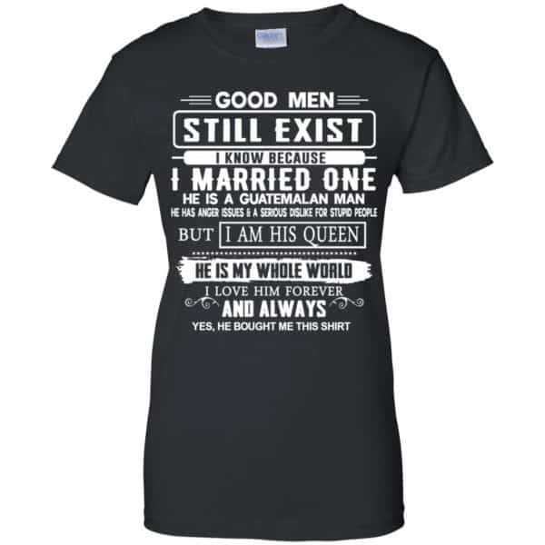 Good Men Still Exist I Married One He Is A Guatemalan Man T-Shirts, Hoodie, Tank New Designs 11