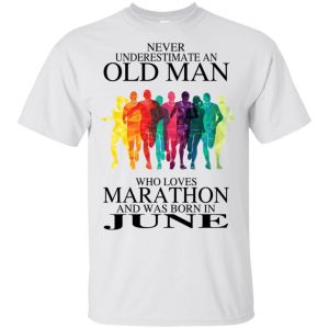 An Old Man Who Loves Marathon And Was Born In June T-Shirts, Hoodie, Tank 16
