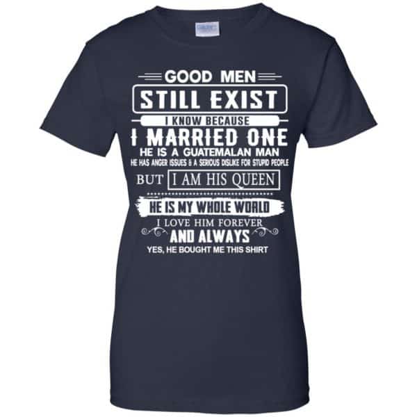 Good Men Still Exist I Married One He Is A Guatemalan Man T-Shirts, Hoodie, Tank New Designs 13