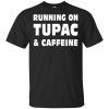 Running On Tupac & Caffeine Shirt, Hoodie, Tank 2
