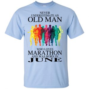 An Old Man Who Loves Marathon And Was Born In June T-Shirts, Hoodie, Tank 17