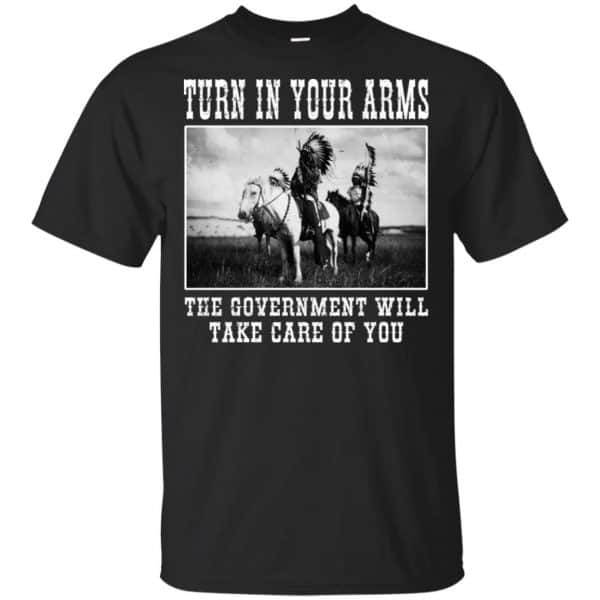 Turn In Your Arms The Government Will Take Care Of You T-Shirts, Hoodie, Tank 3
