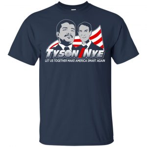 Tyson/Nye 2016 Shirt - Let Us Together Make America Smart Again Shirt, Hoodie, Tank 17