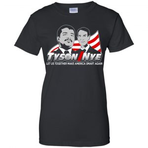 Tyson/Nye 2016 Shirt - Let Us Together Make America Smart Again Shirt, Hoodie, Tank 22
