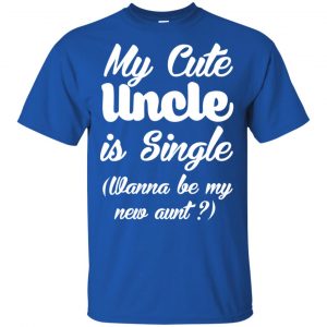 My Cute Uncle Is Single Wanna Be My New Aunt? Youth Shirt 16
