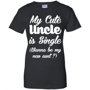My Cute Uncle Is Single Wanna Be My New Aunt? Youth Shirt 22