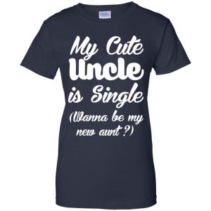 My Cute Uncle Is Single Wanna Be My New Aunt? Youth Shirt 24