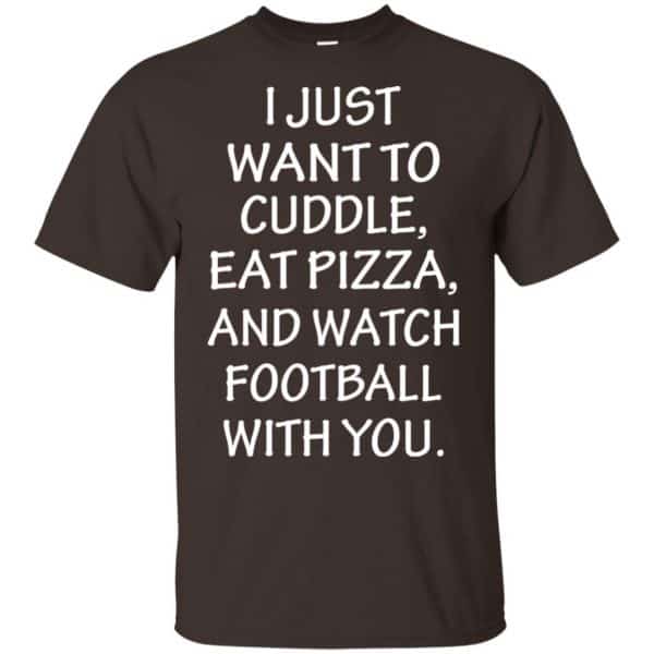 I Just Want To Cuddle Eat Pizza And Watch Football With You Shirt, Hoodie, Tank 4