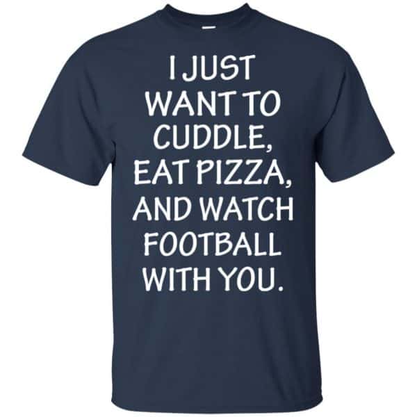I Just Want To Cuddle Eat Pizza And Watch Football With You Shirt, Hoodie, Tank 6