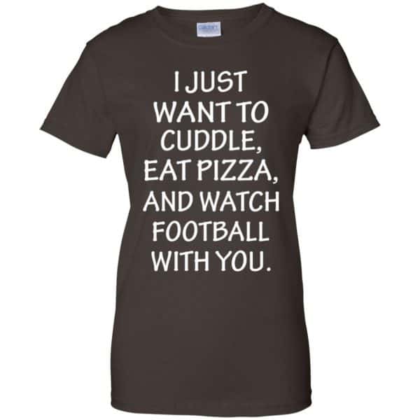 I Just Want To Cuddle Eat Pizza And Watch Football With You Shirt, Hoodie, Tank 12
