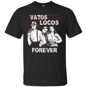 Blood In Blood Out: Vatos Locos Forever T-Shirts, Hoodie, Tank Apparel