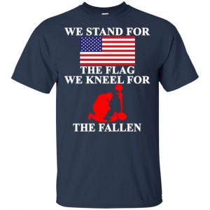 Veteran: We Stand For The Flag We Kneels For The Fallen T-Shirts, Hoodie, Tank 17