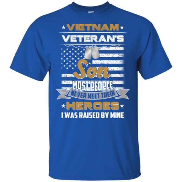 Viet Nam Veteran’s Son Most People Never Meet Their Heroes I Was Raised By Mine T-Shirts, Hoodie, Tank Apparel 4