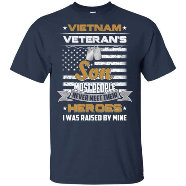 Viet Nam Veteran’s Son Most People Never Meet Their Heroes I Was Raised By Mine T-Shirts, Hoodie, Tank Apparel 5