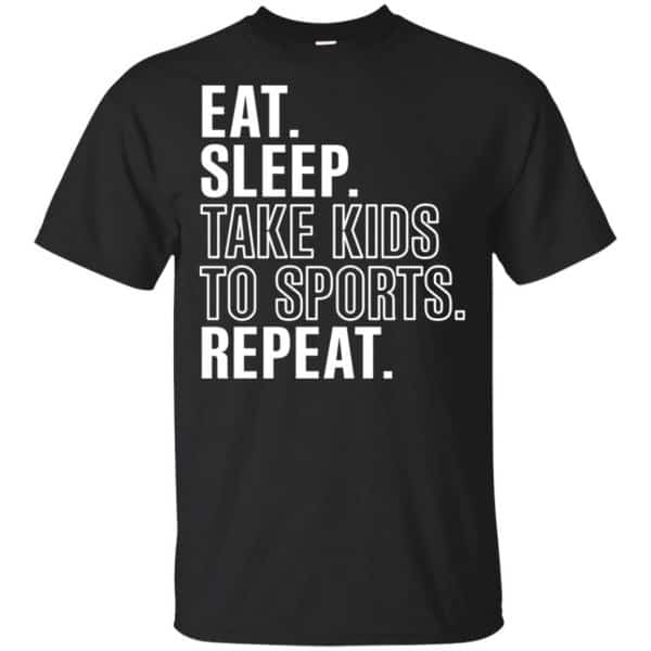 Eat Sleep Take Kids To Sports Repeat Shirt, Hoodie, Tank | 0sTees