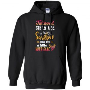Tattooed Girls Are Sunshine Mixed With A Little Hurricane T-Shirts, Hoodie, Tank 18