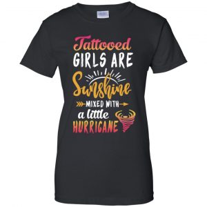 Tattooed Girls Are Sunshine Mixed With A Little Hurricane T-Shirts, Hoodie, Tank 22