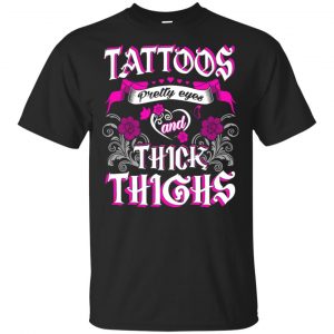 Tattoos Pretty Eyes And Thick Thighs Shirt, Hoodie, Tank Apparel
