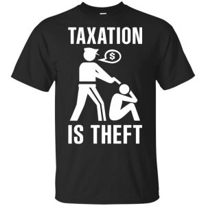 Taxation Is Theft T-Shirts, Hoodie, Tank Apparel