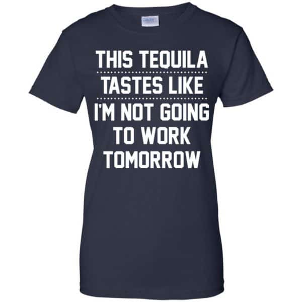 This Tequila Tastes Like I’m Not Going To Work Tomorrow Shirt, Hoodie, Tank Apparel 13