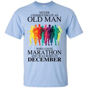 An Old Man Who Loves Marathon And Was Born In December T-Shirts, Hoodie, Tank 17 An Old Man Who Loves Marathon And Was Born In December T-Shirts, Hoodie, Tank 17