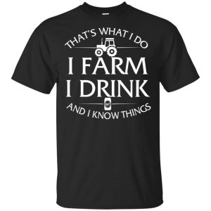 That’s What I Do I Farm And I Know Things Game Of Thrones Shirt, Hoodie, Tank Apparel