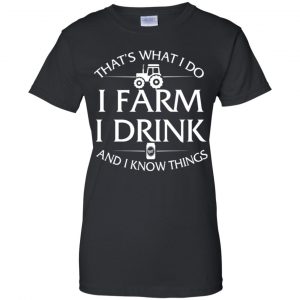 That's What I Do I Farm And I Know Things Game Of Thrones Shirt, Hoodie, Tank 22 That's What I Do I Farm And I Know Things Game Of Thrones Shirt, Hoodie, Tank 22