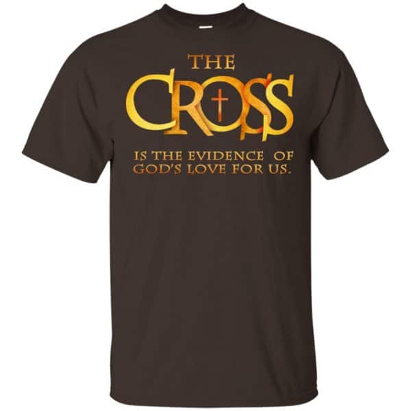 The Cross Is The Evidence Of God’s Love For Us T-Shirts, Hoodie, Tank Apparel 4